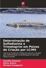 Maria Alexis, Michael Koupparis, Vassilis Zonaras - Determinação de Sulfadiazina e Trimetoprim em Peixes de Criação por LC/MS
