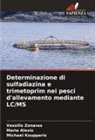 Maria Alexis, Michael Koupparis, Vassilis Zonaras - Determinazione di sulfadiazina e trimetoprim nei pesci d'allevamento mediante LC/MS