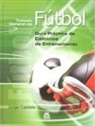 Jorge Fernando Ferreria Castelo - Tratado general de fútbol : guía práctica de ejercicios de entrenamiento