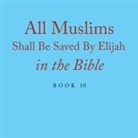 Elijah Alexander - All Muslims Shall Be Saved By Elijah in the Bible