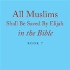 Elijah Alexander - All Muslims Shall Be Saved By Elijah in the Bible