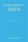 James Fry - IN HIS ABILITY... JESUS