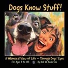 Bob W. Anderson - Dogs Know Stuff!