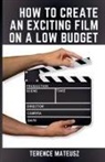 Terence Mateusz - How to Create an Exciting Film on a Low Budget