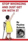 P. Roberts - Stop whinging and just get on with it!!! My Life Growing up