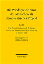 Stephan Rixen - Die Wiedergewinnung des Menschen als demokratisches Projekt. Bd.1