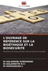 Kalaimathi R. V., Dr.KALAIMATHI R.V., Dr.MURUGESAN S, Murugesan S, Dr.KALAIMANI SUBRAMANI, Kalaimani Subramani - L'OUVRAGE DE RÉFÉRENCE SUR LA BIOÉTHIQUE ET LA BIOSÉCURITÉ