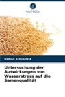 Rabiaa KOUADRIA - Untersuchung der Auswirkungen von Wasserstress auf die Samenqualität