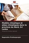 Nagamuthu Piratheeparajah - Modèle climatique et aléas climatiques dans la province du Nord, Sri Lanka