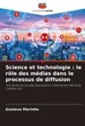 Gustavo Marinho - Science et technologie : le rôle des médias dans le processus de diffusion