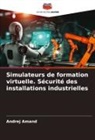 Andrej Amand - Simulateurs de formation virtuelle. Sécurité des installations industrielles