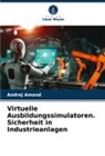 Andrej Amand - Virtuelle Ausbildungssimulatoren. Sicherheit in Industrieanlagen