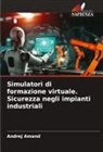 Andrej Amand - Simulatori di formazione virtuale. Sicurezza negli impianti industriali