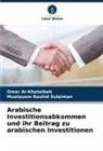 Omar Al-Khataibeh, Muatasem Rashid Suleiman - Arabische Investitionsabkommen und ihr Beitrag zu arabischen Investitionen