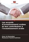 Omar Al-Khataibeh, Muatasem Rashid Suleiman - Les accords d'investissement arabes et leur contribution à l'investissement arabe
