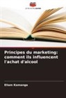 Eliam Kamanga - Principes du marketing: comment ils influencent l'achat d'alcool
