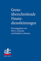 Matthias Lehmann, Dirk Zetzsche - Grenzüberschreitende Finanzdienstleistungen