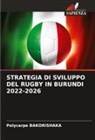 Polycarpe Bakorishaka - STRATEGIA DI SVILUPPO DEL RUGBY IN BURUNDI 2022-2026