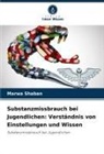 Marwa Shaban - Substanzmissbrauch bei Jugendlichen: Verständnis von Einstellungen und Wissen