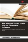 Tatiana Mary Neugedachter - The War on Terror in the Marvel Cinematic Universe