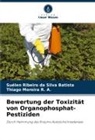 Suélen Ribeiro da Silva Batista, Thia Moreira R A, Thiago Moreira R. A. - Bewertung der Toxizität von Organophosphat-Pestiziden