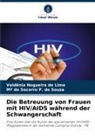 Valdênia Nogueira de Lima, Mª do Socor P de Souza, Mª do Socorro P. de Souza - Die Betreuung von Frauen mit HIV/AIDS während der Schwangerschaft