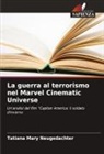 Tatiana Mary Neugedachter - La guerra al terrorismo nel Marvel Cinematic Universe