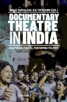 Anuja Ghosalkar, Kai Tuchmann - Documentary Theatre in India