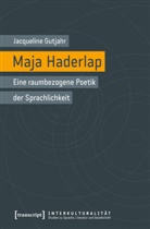 Jacqueline Gutjahr - Maja Haderlap - Eine raumbezogene Poetik der Sprachlichkeit