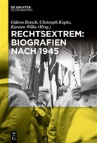 Gideon Botsch, Christoph Kopke, Karsten Wilke - Rechtsextrem: Biografien nach 1945