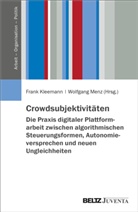 Frank Kleemann, Wolfgang Menz - Crowdsubjektivitäten - Die Praxis digitaler Plattformarbeit zwischen algorithmischen Steuerungsformen, Autonomieversprechen und neuen Ungleichheiten