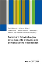 David Aderholz, Johanna Bröse, Oliver Decker, Georg Gläser, Gudrun Hentges, Daniel Keil... - Autoritäre Entwicklungen, extrem rechte Diskurse und demokratische Resonanzen