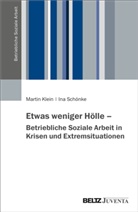 Martin Klein, Ina Schönke - Etwas weniger Hölle - Betriebliche Soziale Arbeit in Krisen und Extremsituationen