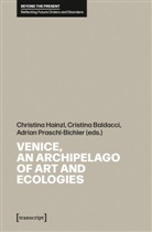 Baldacci, Cristina Baldacci, Christina Hainzl, Adrian Praschl-Bichler - Venice, an Archipelago of Art and Ecologies