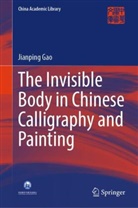 Jianping Gao - The Invisible Body in Chinese Calligraphy and Painting