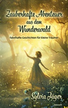 Sylvia Jäger, Sylvia Jäger - Zauberhafte Abenteuer aus dem Wunderwald