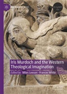 Miles Leeson, White, Frances White - Iris Murdoch and the Western Theological Imagination