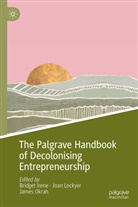 Bridget Irene, Joan Lockyer, James Okrah - The Palgrave Handbook of Decolonising Entrepreneurship