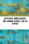 Aderomola Adeola - Artificial Intelligence and Human Rights Law in Africa