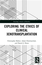 Christopher Bobier, Christopher (Saint Mary''s University of M Bobier, Daniel J. Hurst, Adam Omelianchuk - Exploring the Ethics of Clinical Xenotransplantation