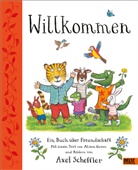 Alison Green, Axel Scheffler, Adélie Scheffler, Axel Scheffler - Willkommen. Ein Buch über Freundschaft