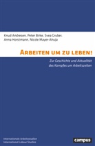 Knud Andresen, Peter Birke, Svea Gruber, Hor, Anna Horstmann, Nicole Mayer-Ahuja - Arbeiten um zu leben!