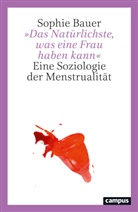 Sophie Bauer - »Das Natürlichste, was eine Frau haben kann«