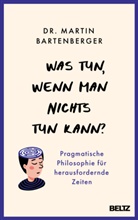 Dr. Martin Bartenberger, Martin Bartenberger - Was tun, wenn man nichts tun kann?