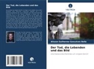 Alisson Guilherme Goncalves Bella - Der Tod, die Lebenden und das Bild