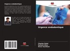 Kailash Attur, Charles Patel, Kiran Vachhani - Urgence endodontique