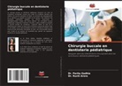 Dr. Ruchi Arora, Ruchi Arora, Dr. Parita Gadhia, Parita Gadhia - Chirurgie buccale en dentisterie pédiatrique