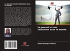 Daniel Kyungu Tchikala - Le pouvoir et son utilisation dans le monde