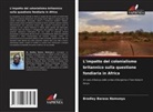 Bradley Barasa Namunyu - L'impatto del colonialismo britannico sulla questione fondiaria in Africa