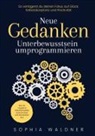 Sophia Waldner - Neue Gedanken - Unterbewusstsein umprogrammieren